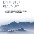 Eight Step Recovery - Using the Buddha's Teachings To Overcome Addiction