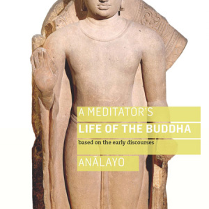 A Meditator's Life of the Buddha by Analayo, out now